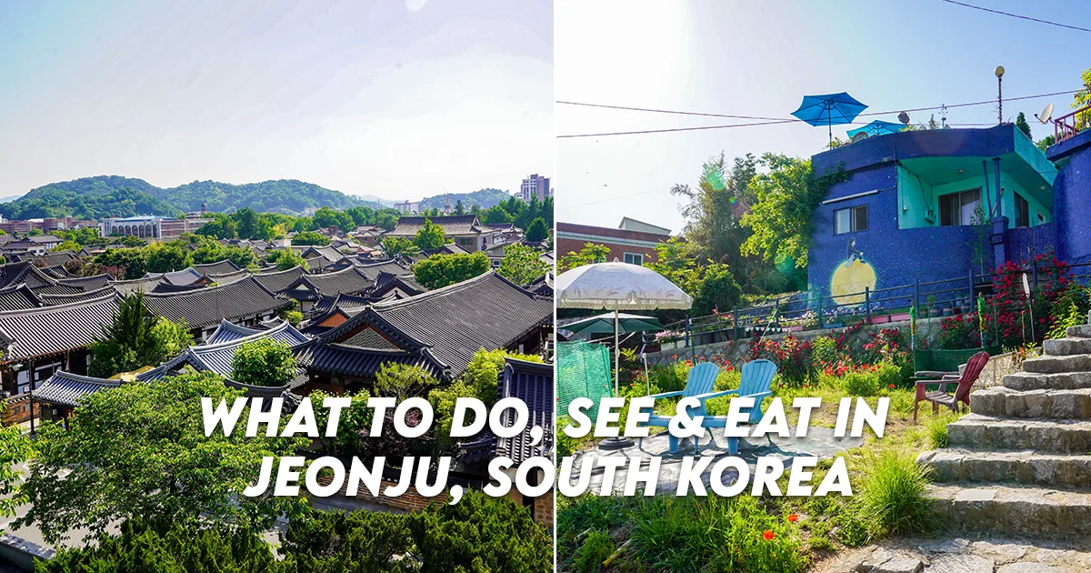 Lịch Trình 2 Ngày 1 Đêm Khám Phá Jeonju, Hàn Quốc: 10 Địa Điểm Không Thể Bỏ Lỡ